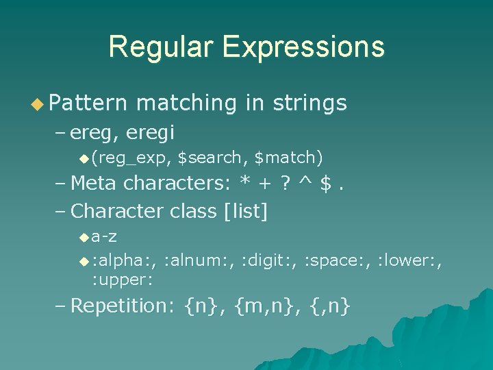Regular Expressions u Pattern matching in strings – ereg, eregi u (reg_exp, $search, $match)