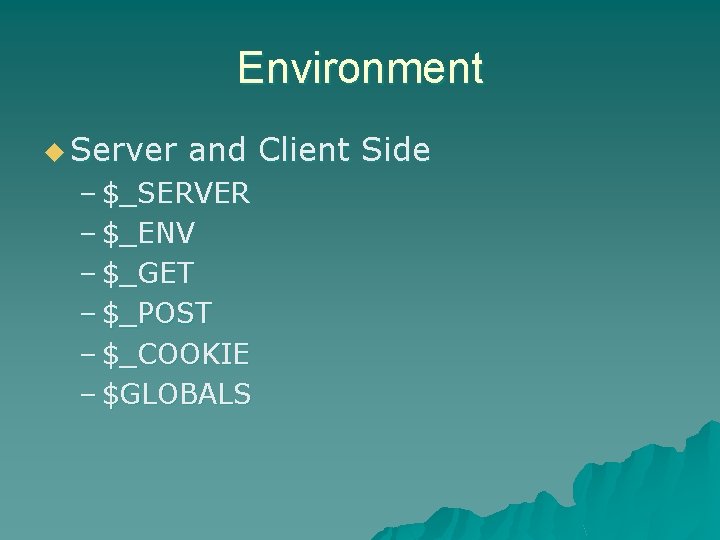 Environment u Server and Client Side – $_SERVER – $_ENV – $_GET – $_POST