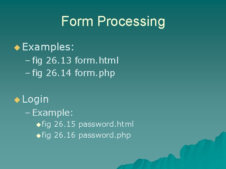 Form Processing u Examples: – fig 26. 13 form. html – fig 26. 14