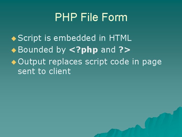 PHP File Form u Script is embedded in HTML u Bounded by <? php