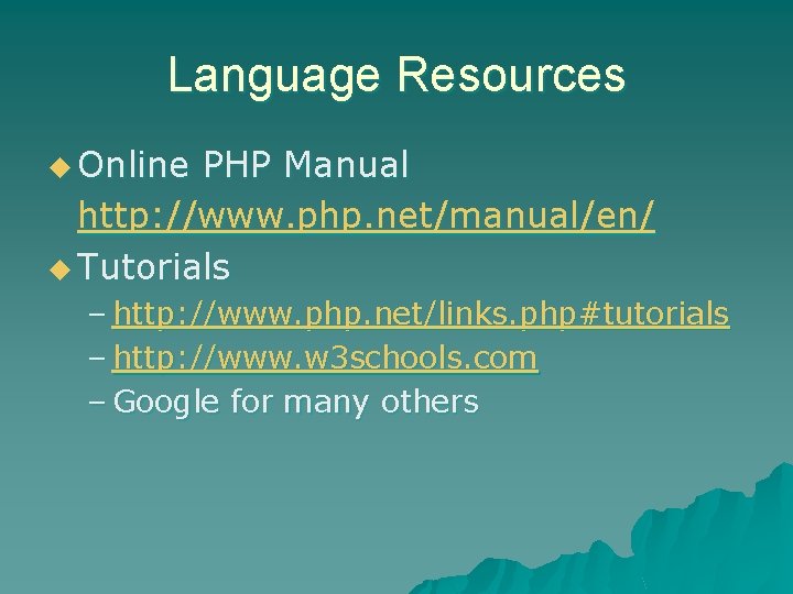 Language Resources u Online PHP Manual http: //www. php. net/manual/en/ u Tutorials – http: