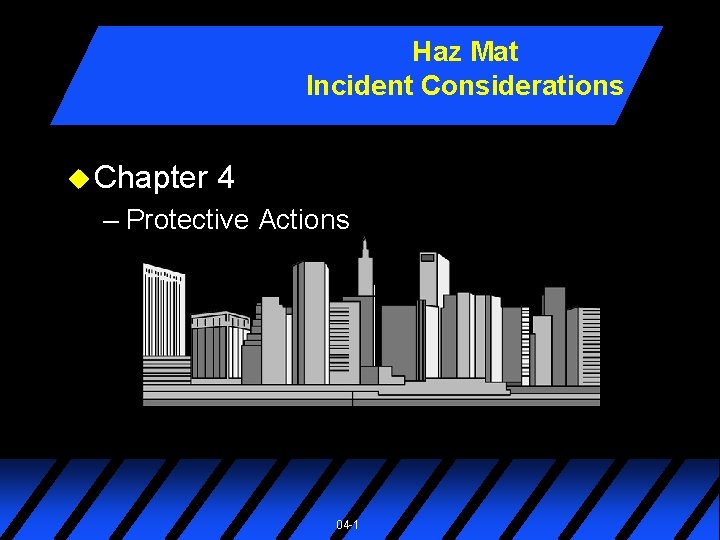 Haz Mat Incident Considerations u Chapter 4 – Protective Actions 04 -1 