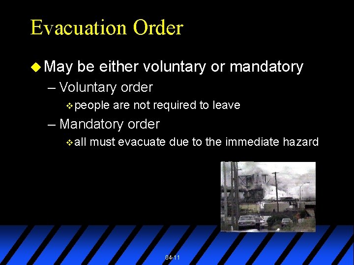 Evacuation Order u May be either voluntary or mandatory – Voluntary order v people