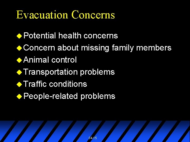 Evacuation Concerns u Potential health concerns u Concern about missing family members u Animal