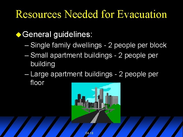 Resources Needed for Evacuation u General guidelines: – Single family dwellings - 2 people