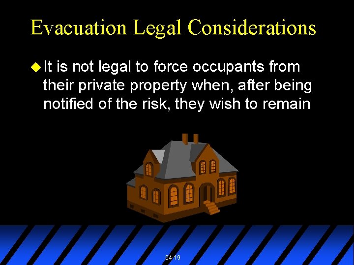 Evacuation Legal Considerations u It is not legal to force occupants from their private