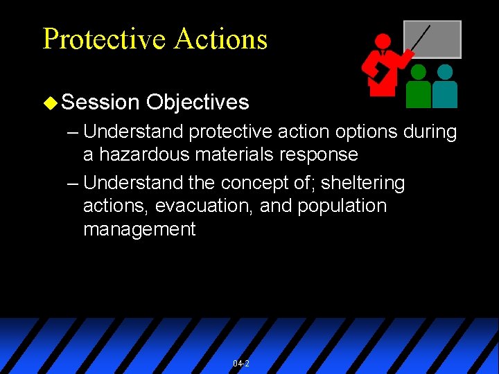 Protective Actions u Session Objectives – Understand protective action options during a hazardous materials
