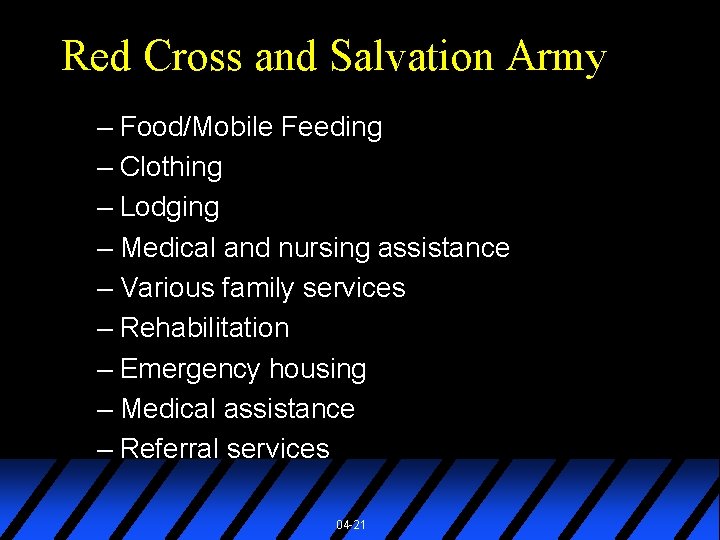 Red Cross and Salvation Army – Food/Mobile Feeding – Clothing – Lodging – Medical