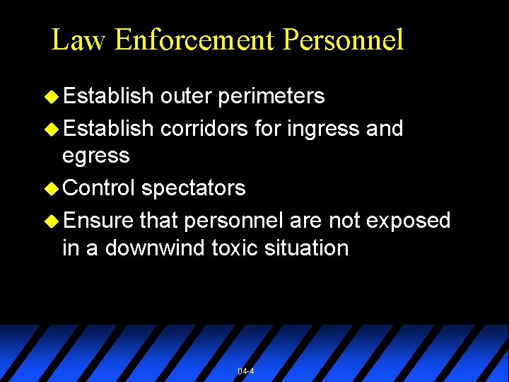 Law Enforcement Personnel u Establish outer perimeters u Establish corridors for ingress and egress