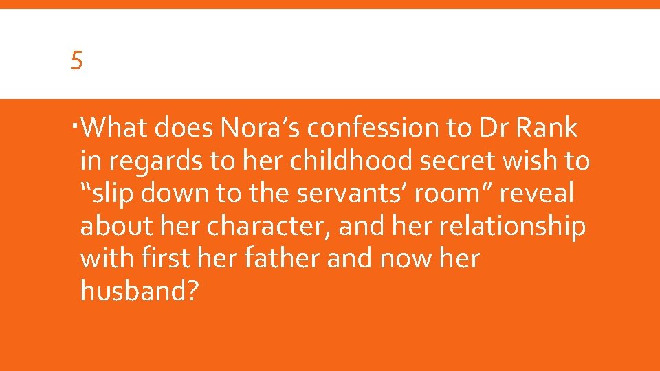 5 What does Nora’s confession to Dr Rank in regards to her childhood secret