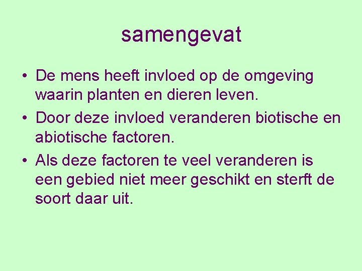 samengevat • De mens heeft invloed op de omgeving waarin planten en dieren leven.