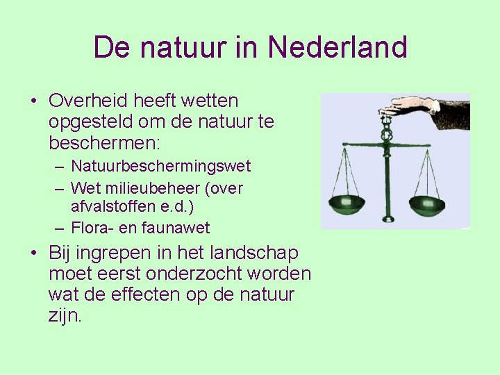 De natuur in Nederland • Overheid heeft wetten opgesteld om de natuur te beschermen: