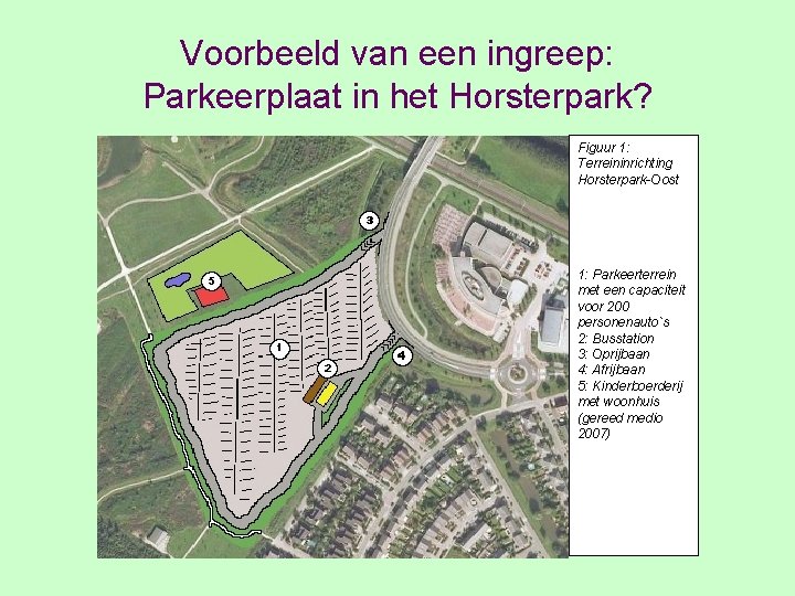 Voorbeeld van een ingreep: Parkeerplaat in het Horsterpark? Figuur 1: Terreininrichting Horsterpark-Oost 1: Parkeerterrein