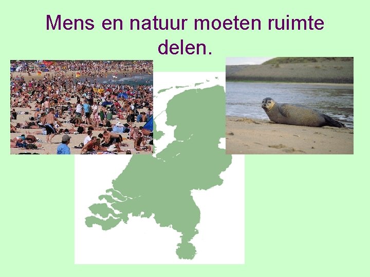 Mens en natuur moeten ruimte delen. 