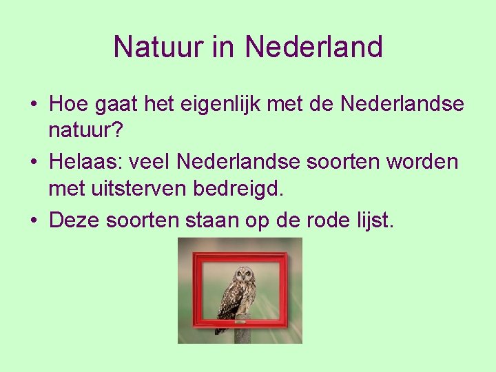 Natuur in Nederland • Hoe gaat het eigenlijk met de Nederlandse natuur? • Helaas: