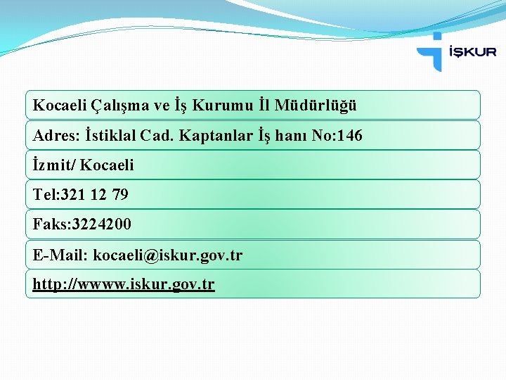 Kocaeli Çalışma ve İş Kurumu İl Müdürlüğü Adres: İstiklal Cad. Kaptanlar İş hanı No: