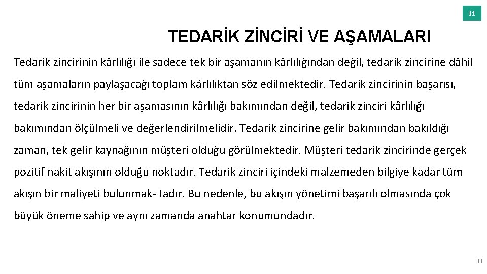 11 TEDARİK ZİNCİRİ VE AŞAMALARI Tedarik zincirinin kârlılığı ile sadece tek bir aşamanın kârlılığından