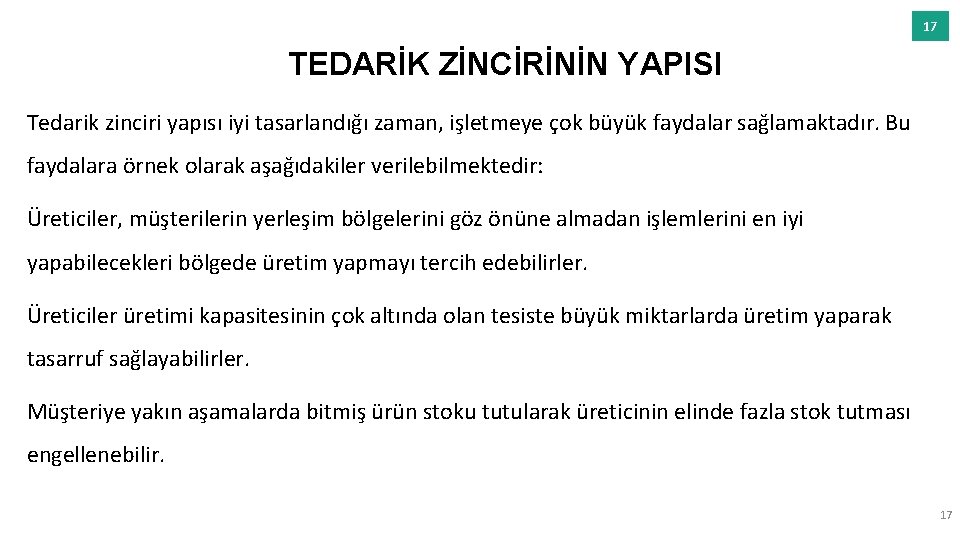 17 TEDARİK ZİNCİRİNİN YAPISI Tedarik zinciri yapısı iyi tasarlandığı zaman, işletmeye çok büyük faydalar