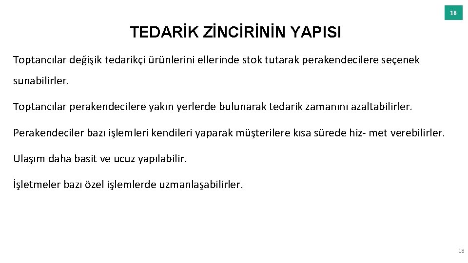 18 TEDARİK ZİNCİRİNİN YAPISI Toptancılar değişik tedarikçi ürünlerini ellerinde stok tutarak perakendecilere seçenek sunabilirler.