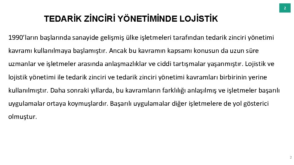 2 TEDARİK ZİNCİRİ YÖNETİMİNDE LOJİSTİK 1990’ların başlarında sanayide gelişmiş ülke işletmeleri tarafından tedarik zinciri