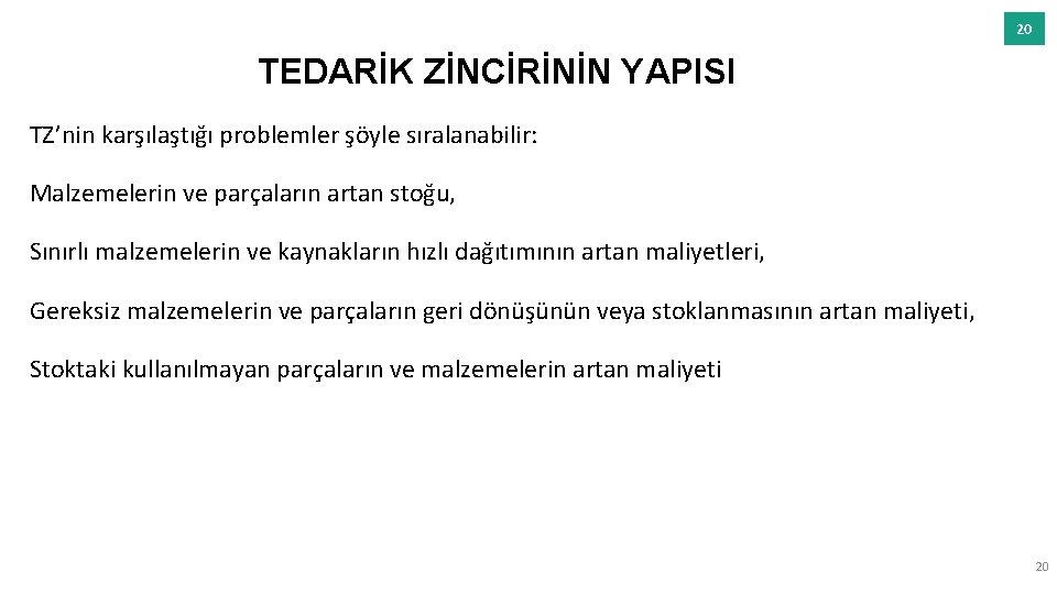 20 TEDARİK ZİNCİRİNİN YAPISI TZ’nin karşılaştığı problemler şöyle sıralanabilir: Malzemelerin ve parçaların artan stoğu,