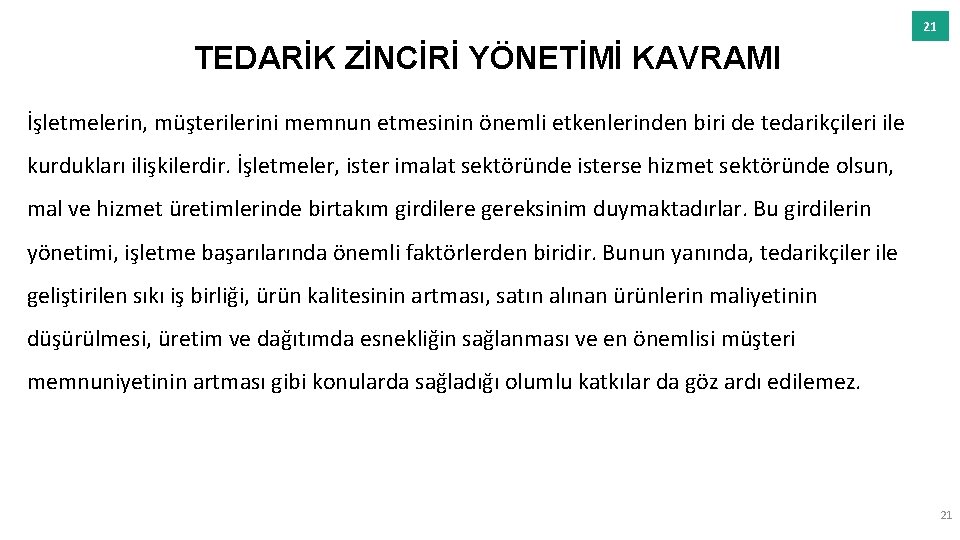 21 TEDARİK ZİNCİRİ YÖNETİMİ KAVRAMI İşletmelerin, müşterilerini memnun etmesinin önemli etkenlerinden biri de tedarikçileri