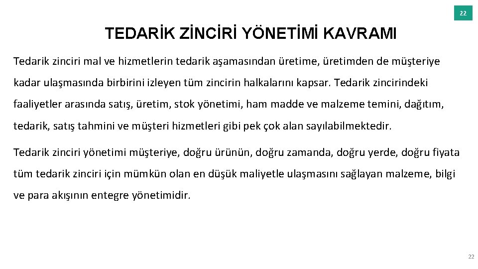 22 TEDARİK ZİNCİRİ YÖNETİMİ KAVRAMI Tedarik zinciri mal ve hizmetlerin tedarik aşamasından üretime, üretimden