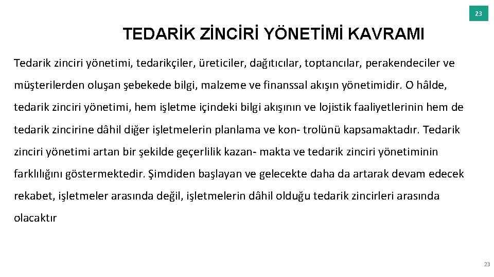 23 TEDARİK ZİNCİRİ YÖNETİMİ KAVRAMI Tedarik zinciri yönetimi, tedarikçiler, üreticiler, dağıtıcılar, toptancılar, perakendeciler ve