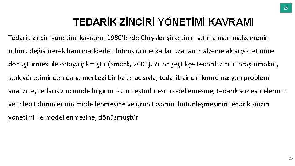 25 TEDARİK ZİNCİRİ YÖNETİMİ KAVRAMI Tedarik zinciri yönetimi kavramı, 1980’lerde Chrysler şirketinin satın alınan