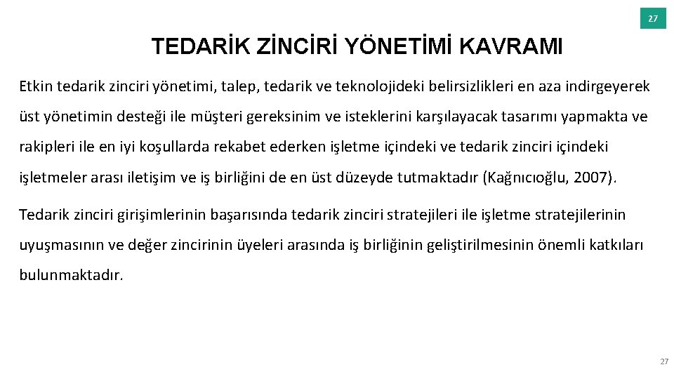 27 TEDARİK ZİNCİRİ YÖNETİMİ KAVRAMI Etkin tedarik zinciri yönetimi, talep, tedarik ve teknolojideki belirsizlikleri