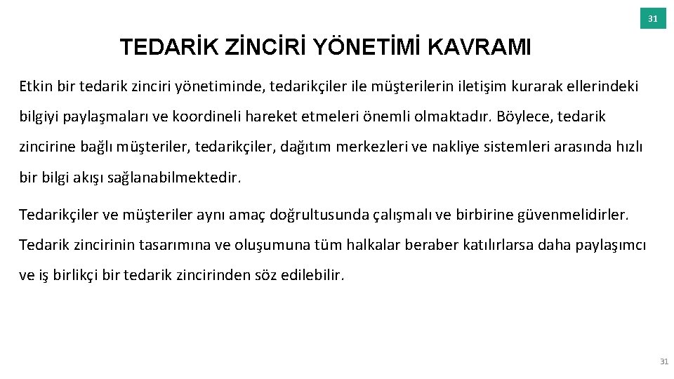 31 TEDARİK ZİNCİRİ YÖNETİMİ KAVRAMI Etkin bir tedarik zinciri yönetiminde, tedarikçiler ile müşterilerin iletişim