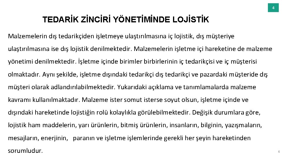 4 TEDARİK ZİNCİRİ YÖNETİMİNDE LOJİSTİK Malzemelerin dış tedarikçiden işletmeye ulaştırılmasına iç lojistik, dış müşteriye