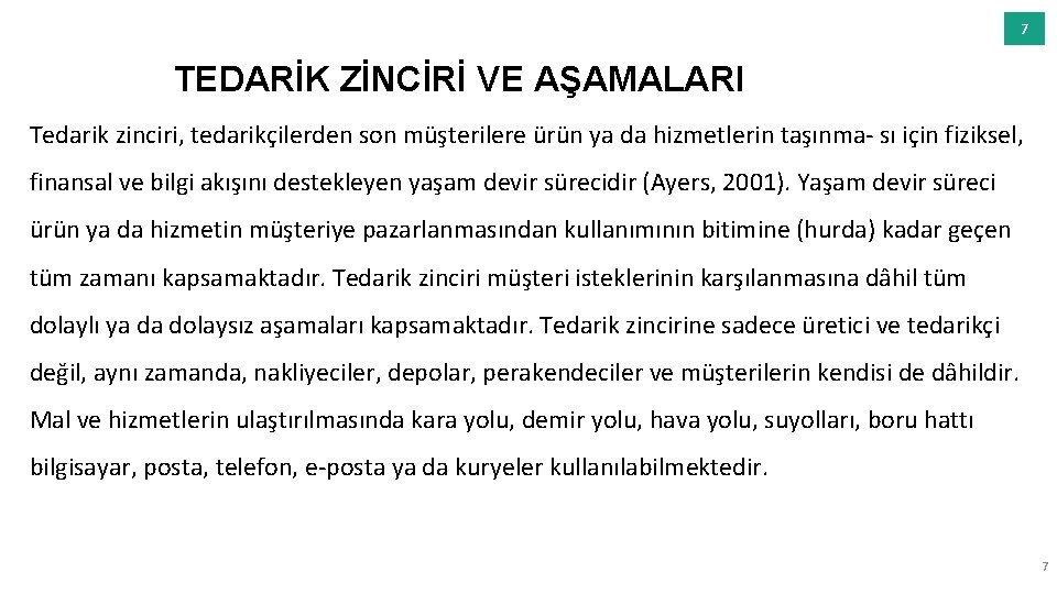 7 TEDARİK ZİNCİRİ VE AŞAMALARI Tedarik zinciri, tedarikçilerden son müşterilere ürün ya da hizmetlerin