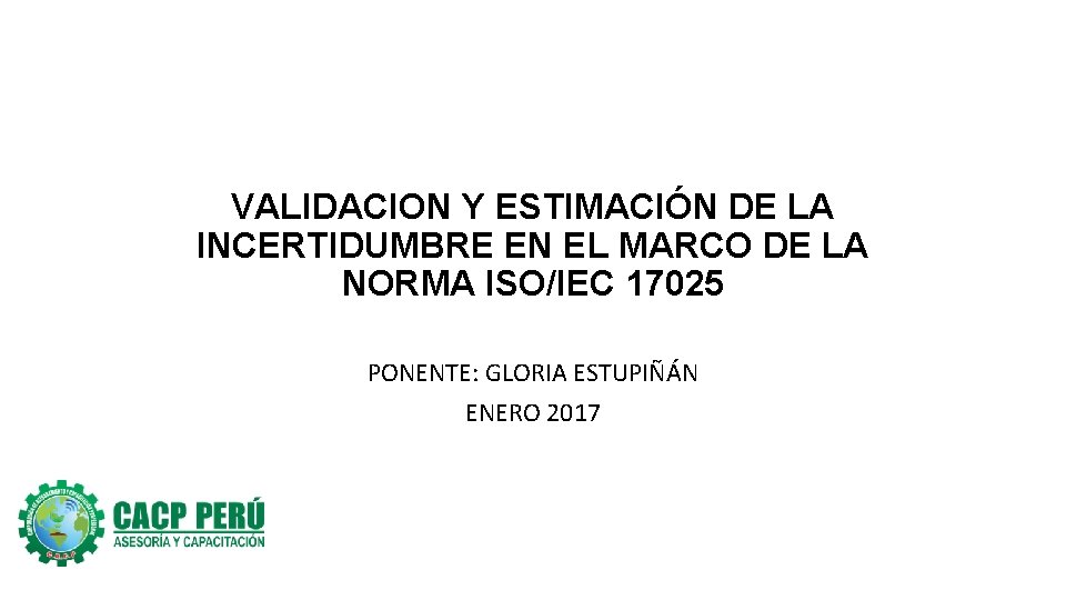 VALIDACION Y ESTIMACIÓN DE LA INCERTIDUMBRE EN EL MARCO DE LA NORMA ISO/IEC 17025