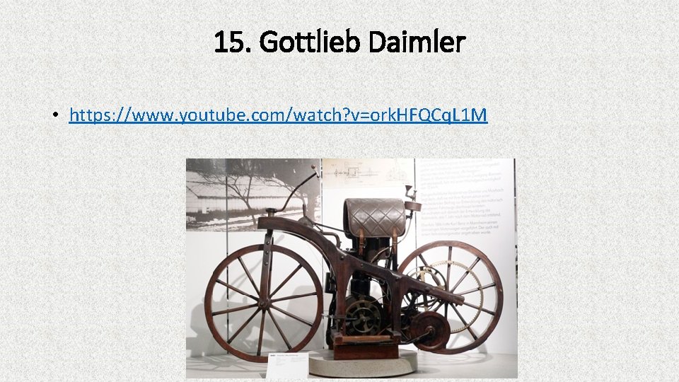 15. Gottlieb Daimler • https: //www. youtube. com/watch? v=ork. HFQCq. L 1 M 