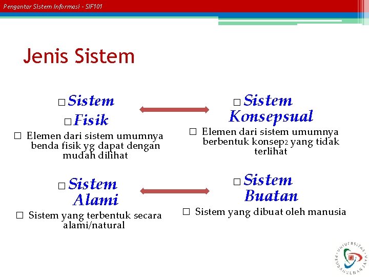 Pengantar Sistem Informasi – SIF 101 Jenis Sistem � Fisik � � Elemen dari