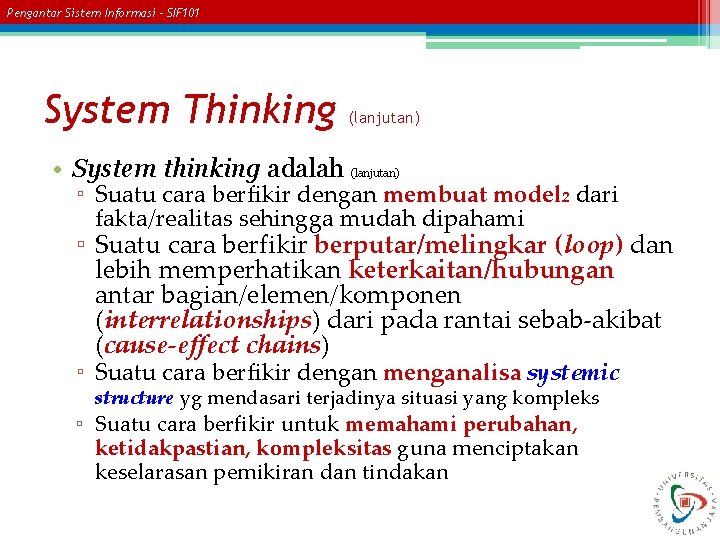 Pengantar Sistem Informasi – SIF 101 System Thinking (lanjutan) • System thinking adalah (lanjutan)