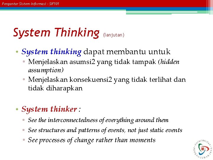 Pengantar Sistem Informasi – SIF 101 System Thinking (lanjutan) • System thinking dapat membantu