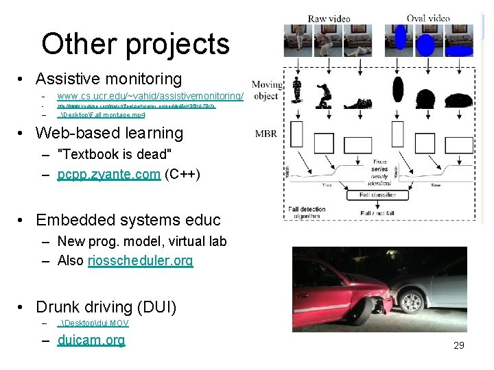 Other projects • Assistive monitoring - www. cs. ucr. edu/~vahid/assistivemonitoring/ - http: //www. youtube.