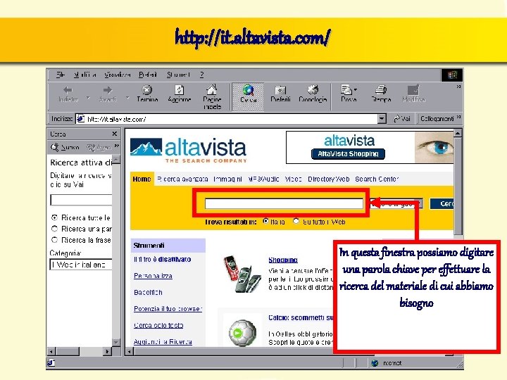 http: //it. altavista. com/ In questa finestra possiamo digitare una parola chiave per effettuare