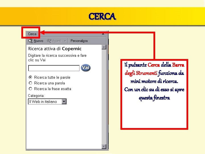 CERCA Il pulsante Cerca della Barra degli Strumenti funziona da mini motore di ricerca.