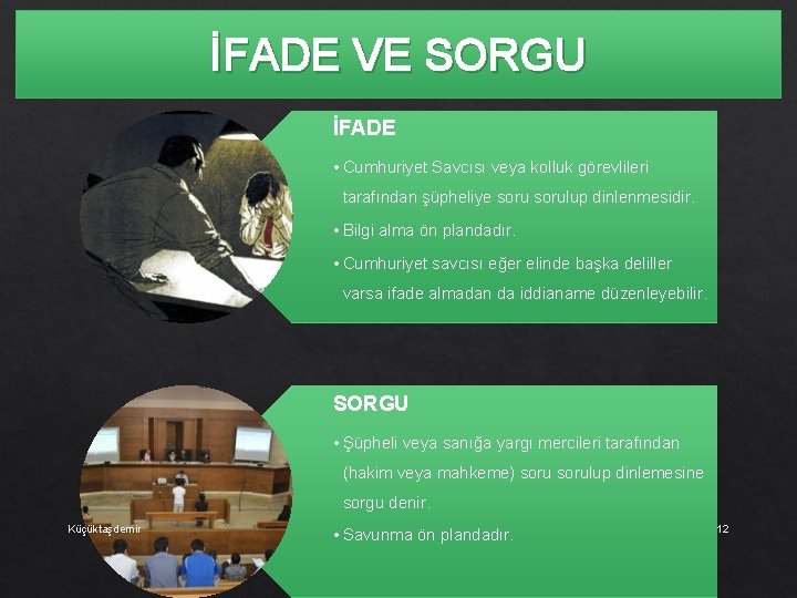 İFADE VE SORGU İFADE • Cumhuriyet Savcısı veya kolluk görevlileri tarafından şüpheliye sorulup dinlenmesidir.