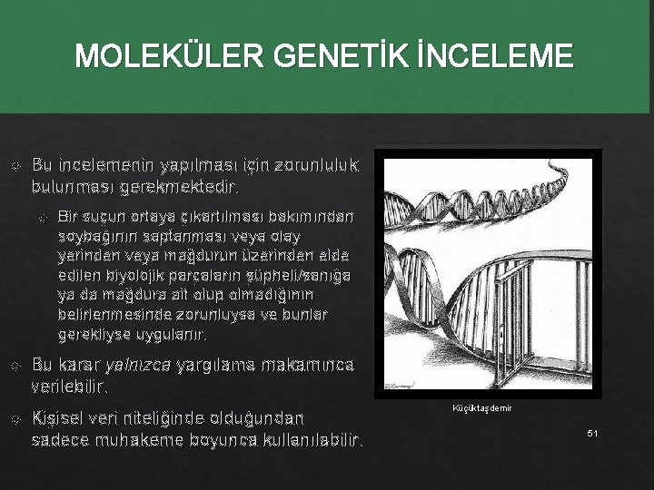 MOLEKÜLER GENETİK İNCELEME Bu incelemenin yapılması için zorunluluk bulunması gerekmektedir. Bir suçun ortaya çıkartılması