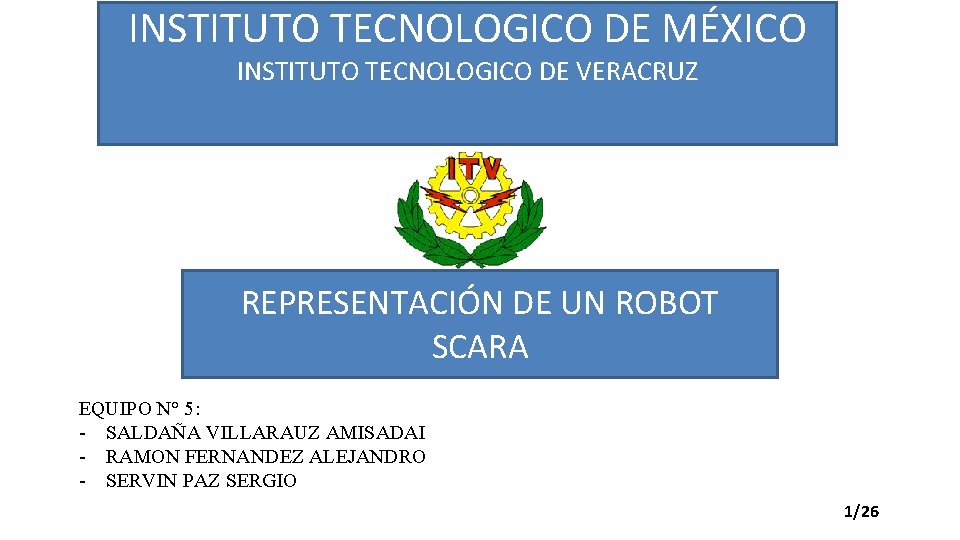 INSTITUTO TECNOLOGICO DE MÉXICO INSTITUTO TECNOLOGICO DE VERACRUZ REPRESENTACIÓN DE UN ROBOT SCARA EQUIPO