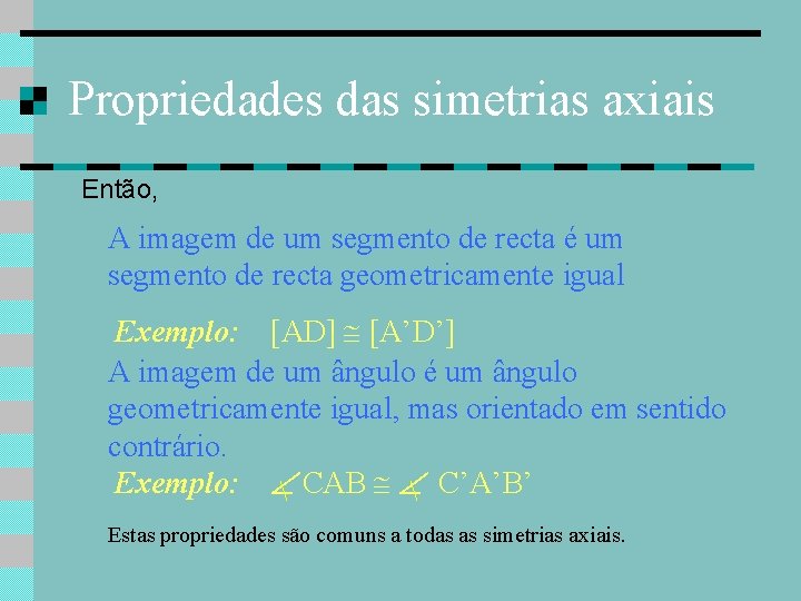 Propriedades das simetrias axiais Então, A imagem de um segmento de recta é um