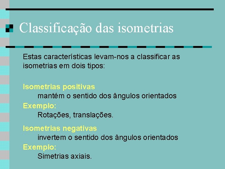 Classificação das isometrias Estas características levam-nos a classificar as isometrias em dois tipos: Isometrias