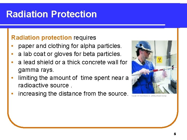 Radiation Protection Radiation protection requires • paper and clothing for alpha particles. • a