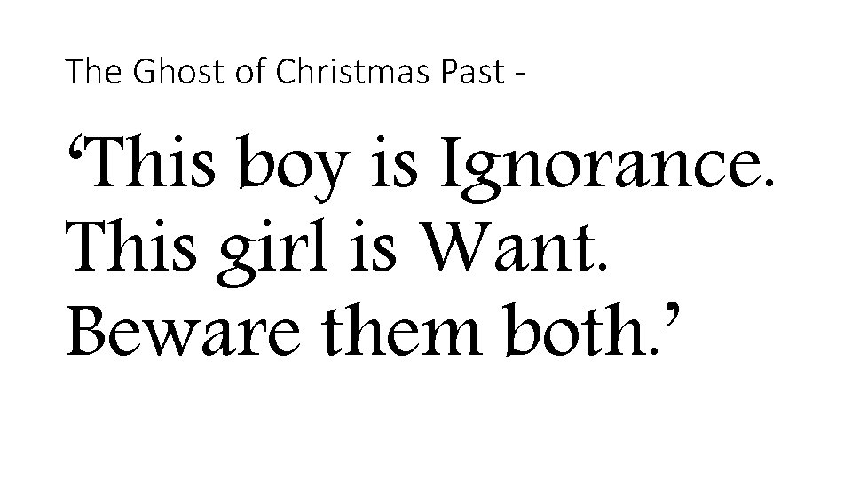 The Ghost of Christmas Past - ‘This boy is Ignorance. This girl is Want.