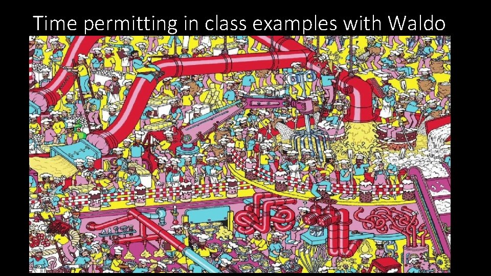 Time permitting in class examples with Waldo 