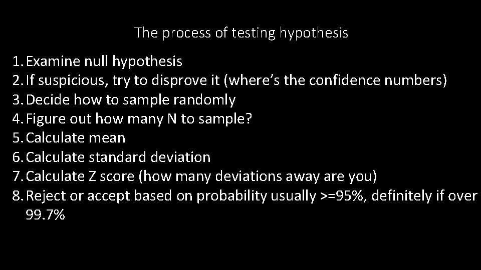 The process of testing hypothesis 1. Examine null hypothesis 2. If suspicious, try to